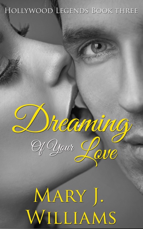 Dreaming Of Your Love (Hollywood Legends #3) by Mary J. Williams