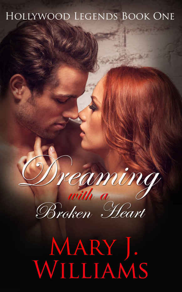 Dreaming With A Broken Heart (Hollywood Legends Book 1) by Mary J. Williams