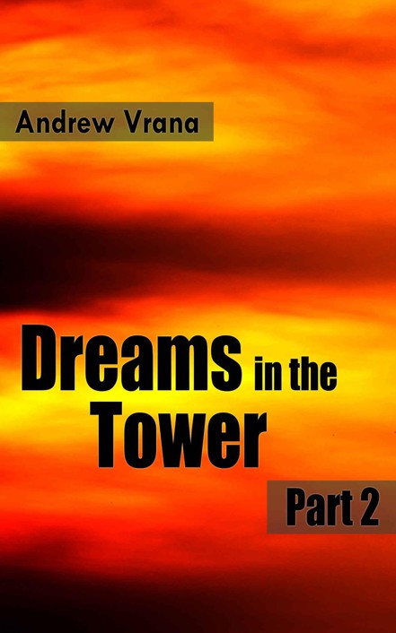 Dreams in the Tower Part 2 by Vrana, Andrew