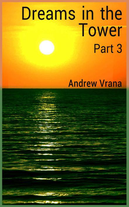 Dreams in the Tower Part 3 by Vrana, Andrew