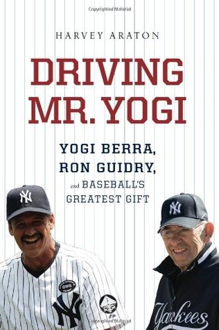 Driving Mr. Yogi: Yogi Berra, Ron Guidry, and Baseball's Greatest Gift (2012) by Harvey Araton