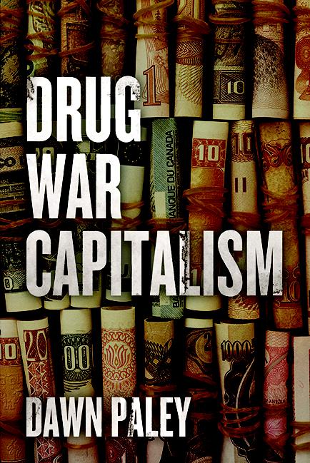 Drug War Capitalism by Dawn Paley