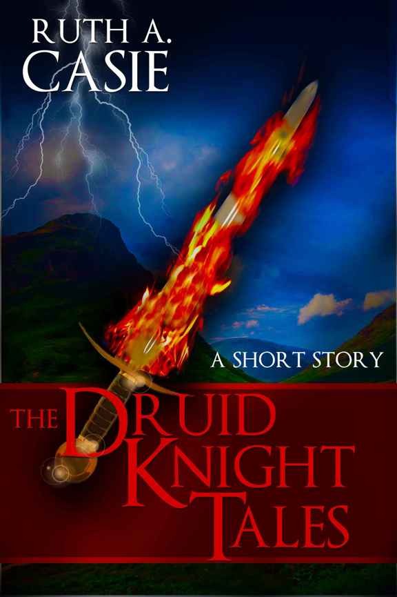 Druid Knights 1.5: The Druid Knight Tales by Ruth A. Casie