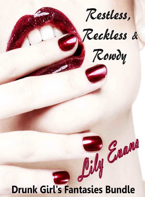 Drunk Girl's Fantasies Bundle: 3 Short Story Collection (Restless, Reckless & Rowdy) (The Intoxicating Trio) by Evans, Lily