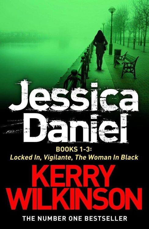 DS Jessica Daniel series: Locked In/Vigilante/The Woman in Black - Books 1-3 by Kerry Wilkinson