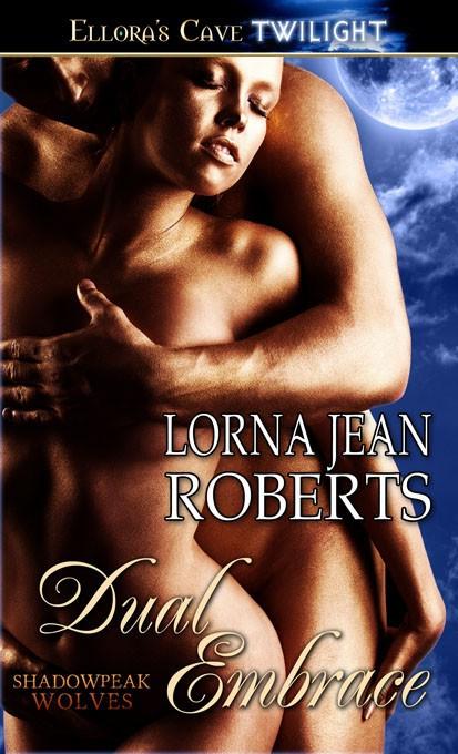 Dual Embrace: 3 (Shadowpeak Wolves) by Lorna Jean Roberts