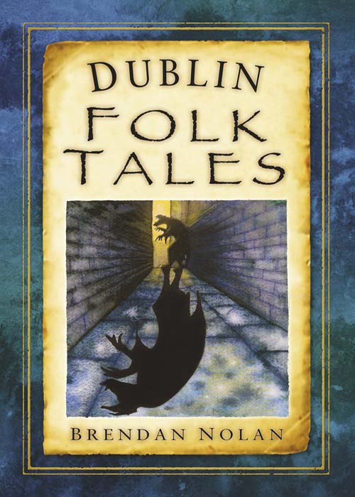 Dublin Folktales (2012) by Brendan Nolan