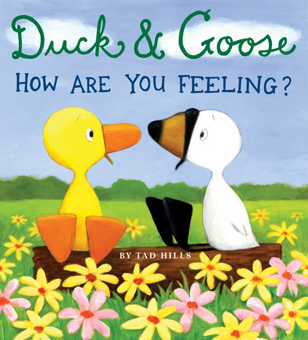 Duck & Goose, How Are You Feeling? (2011) by Tad Hills