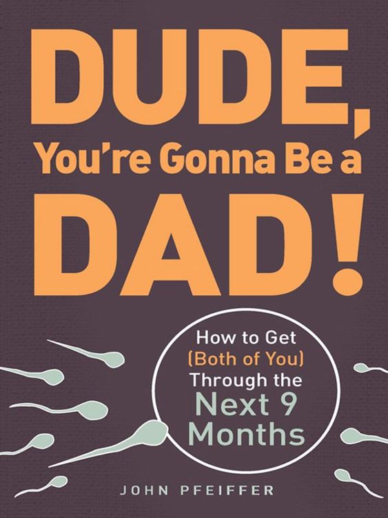 Dude, You're Gonna Be a Dad! by John Pfeiffer