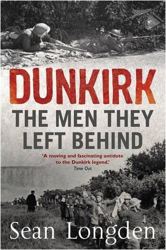 Dunkirk: The Men They Left Behind by Sean Longden