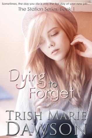 Dying to Forget, Book 1 of The Station Series (2013) by Trish Marie Dawson