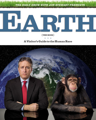 Earth (The Book): A Visitor's Guide to the Human Race (2010) by Jon Stewart