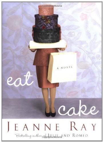 Eat Cake: A Novel by Jeanne Ray