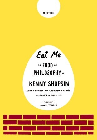 Eat Me: The Food and Philosophy of Kenny Shopsin (2008) by Kenny Shopsin