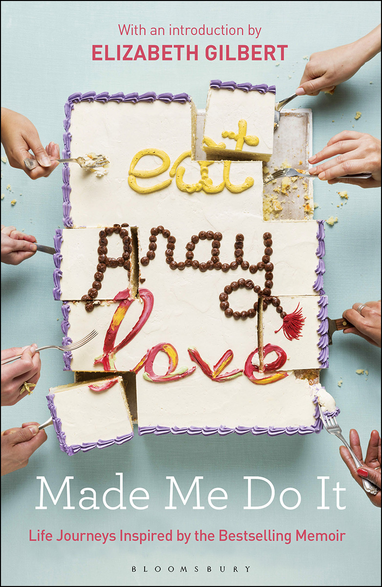 Eat Pray Love Made Me Do It by Elizabeth Gilbert