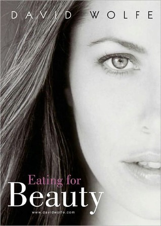 Eating for Beauty (2011) by David Wolfe