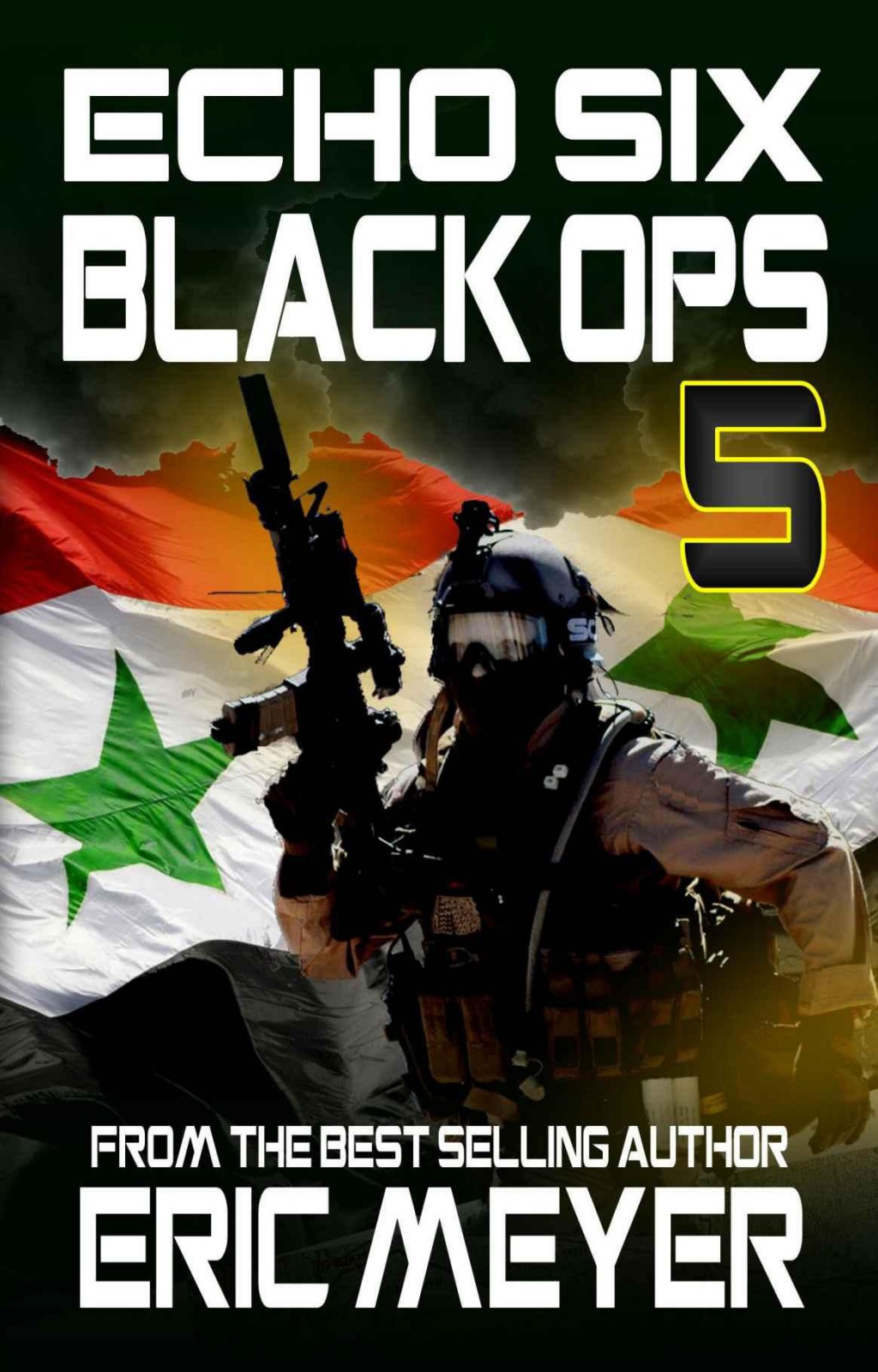 Echo Six: Black Ops 5 - Strikeforce Syria by Eric Meyer