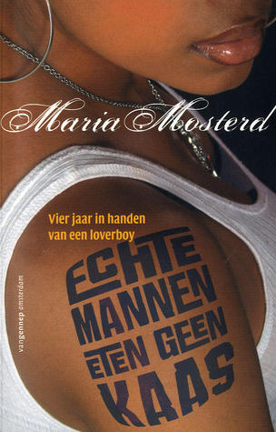 Echte mannen eten geen kaas (2008) by Maria Mosterd