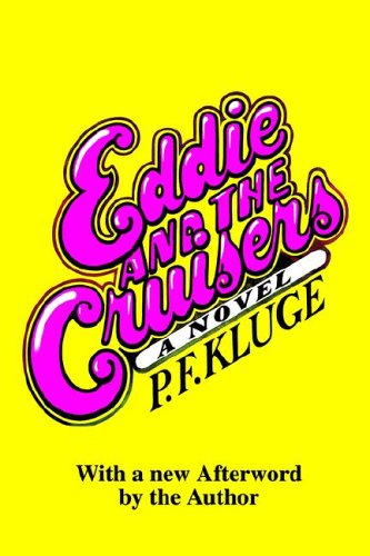 Eddie and the Cruisers (1999) by P.F. Kluge