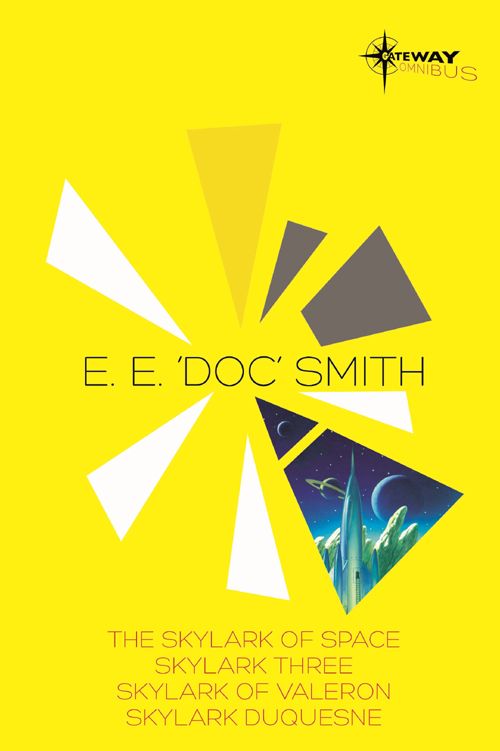 E.E. 'Doc' Smith SF Gateway Omnibus: The Skylark of Space, Skylark Three, Skylark of Valeron, Skylark DuQuesne by E. E. 'Doc' Smith