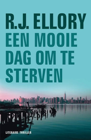 Een mooie dag om te sterven (2011) by R.J. Ellory