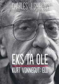 Eks ta ole. Kurt Vonnegut: elu (2014) by Charles J. Shields