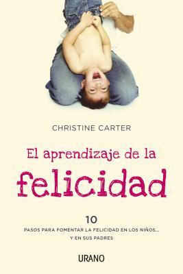 El aprendizaje de la felicidad (2012) by Christine Carter