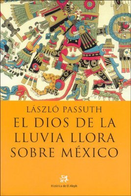 El Dios de la lluvia llora sobre México (2015) by László Passuth