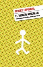 El mundo amarillo (2008) by Albert Espinosa