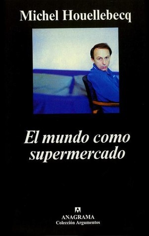 El mundo como supermercado (2000) by Michel Houellebecq