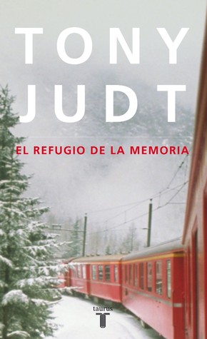 El Refugio De La Memoria (2010) by Tony Judt