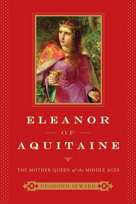 Eleanor of Aquitaine: The Mother Queen of the Middle Ages (2014)