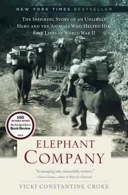 Elephant Company: The Inspiring Story of an Unlikely Hero and the Animals Who Helped Him Save Lives in World War II (2014)