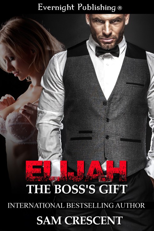 Elijah: The Boss's Gift by Sam Crescent