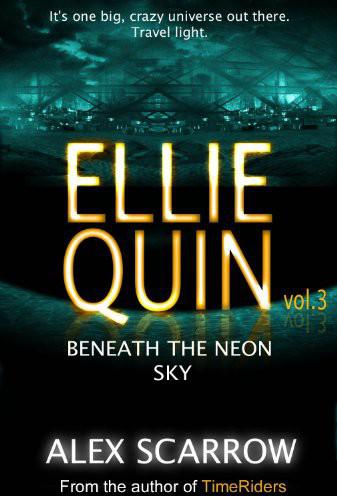 Ellie Quin Book 3: Beneath the Neon Sky by Alex Scarrow