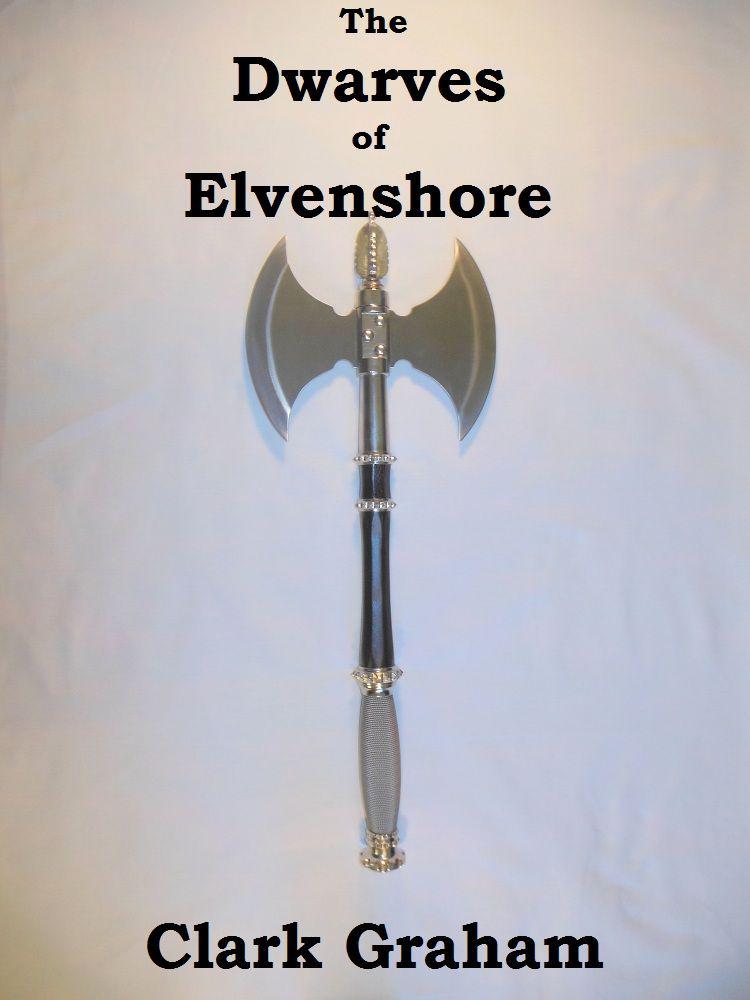 Elvenshore: 01 - The Dwarves of Elvenshore by Clark Graham