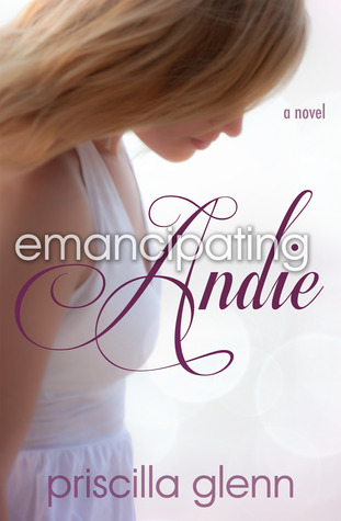 Emancipating Andie (2013) by Priscilla Glenn