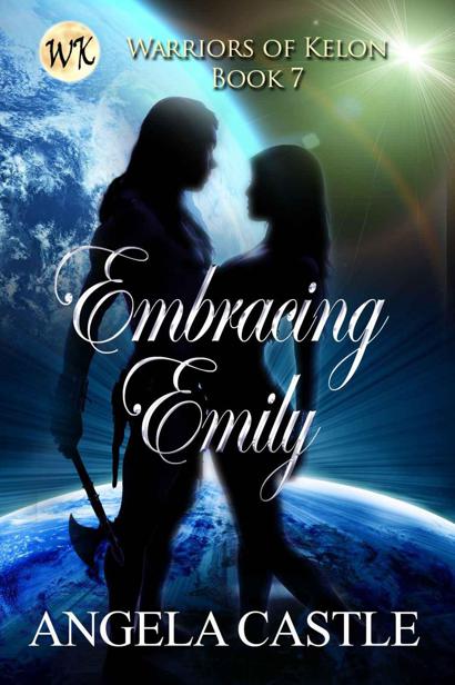 Embracing Emily (#7 Warriors of Kelon) by Angela Castle