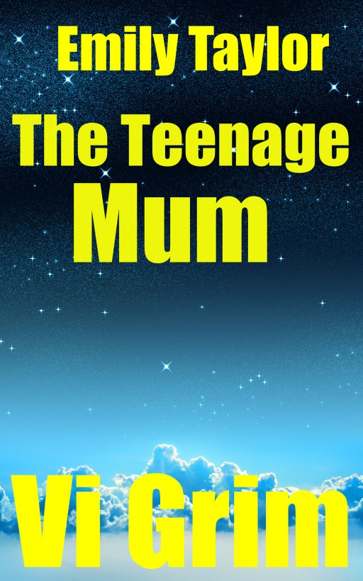 Emily Taylor - The Teenage Mum by Vi Grim