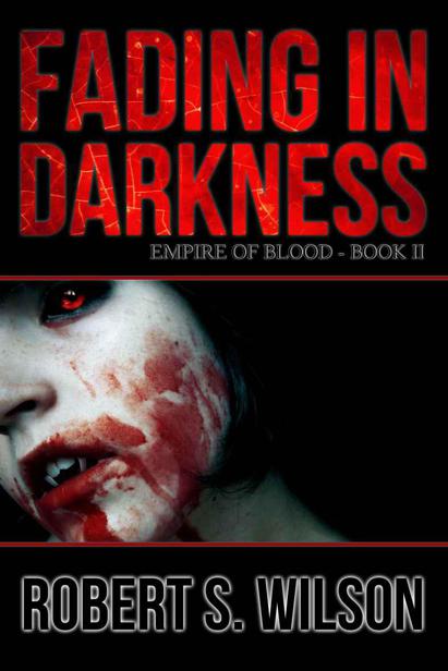 Empire of Blood (Book 2): Fading In Darkness by Wilson, Robert S.