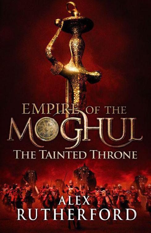 Empire of the Moghul: The Tainted Throne by Alex Rutherford