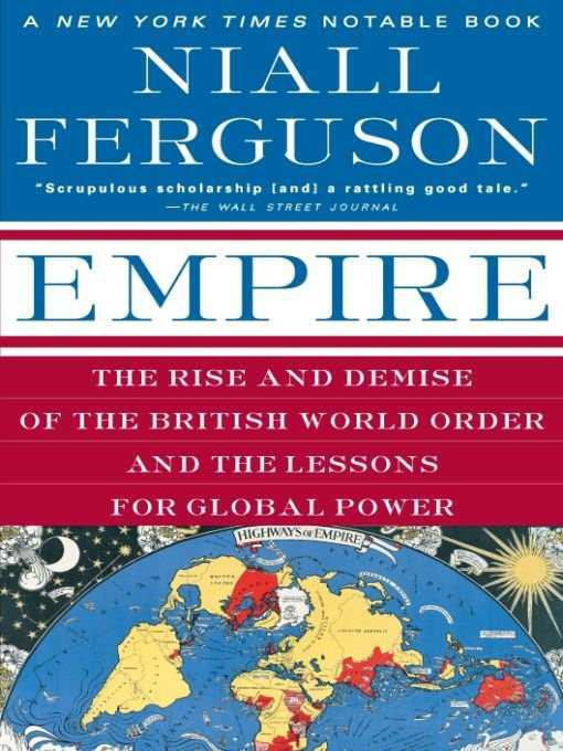 Empire: The Rise and Demise of the British World Order and the Lessons for Global Power by Niall Ferguson