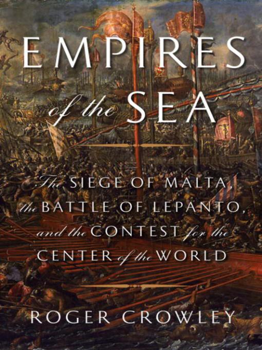 Empires of the Sea - the Final Battle for the Mediterranean 1521-1580 by Roger Crowley