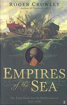 Empires Of The Sea: The Final Battle For The Mediterranean, 1521-1580 (2008) by Roger Crowley