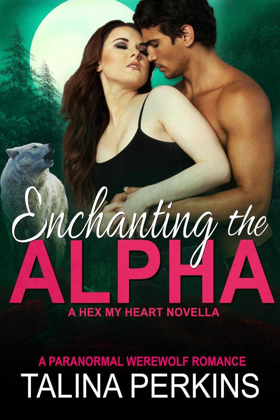 Enchanting the Alpha (Hex My Heart, #4) by Talina Perkins