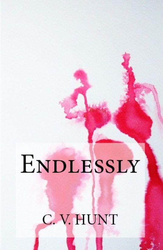 Endlessly by C.V. Hunt