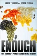 Enough: Why the World's Poorest Starve in and Age of Plenty (2000) by Roger Thurow