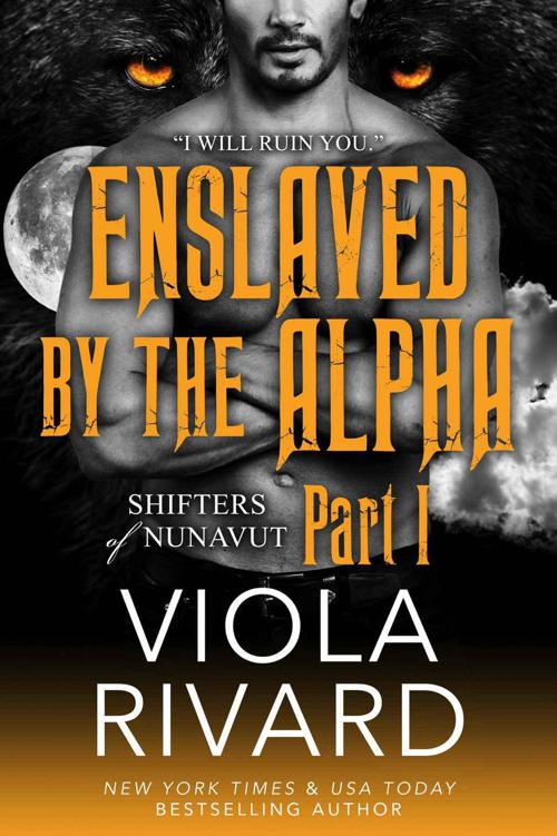 Enslaved by the Alpha: Part One (Shifters of Nunavut Book 1) by Rivard, Viola