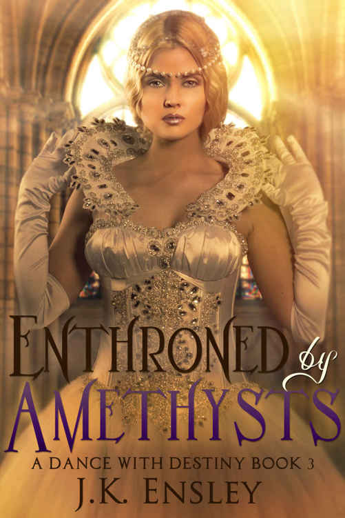 Enthroned by Amethysts (A Dance with Destiny Book 3) by JK Ensley
