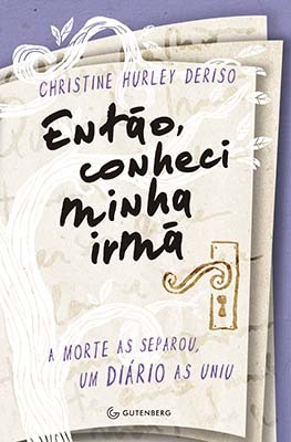 Então, conheci minha irmã: a morte as separou, um diário as uniu (2014) by Christine Hurley Deriso